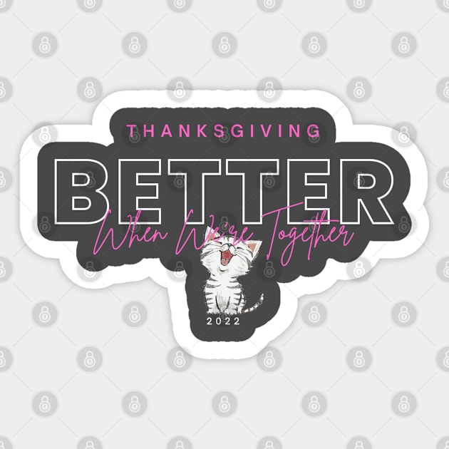 Cat lover Thanksgiving holiday better when we are together Sticker by El Rey 